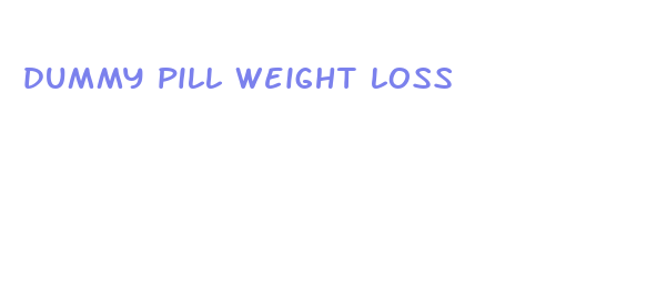 dummy pill weight loss