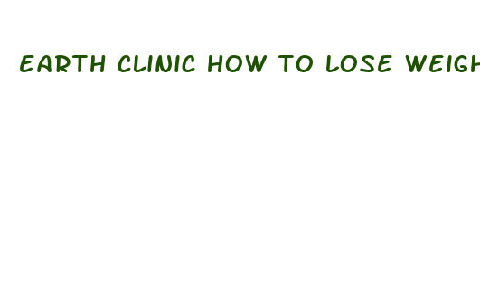 earth clinic how to lose weight fast