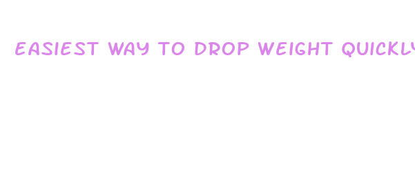 easiest way to drop weight quickly