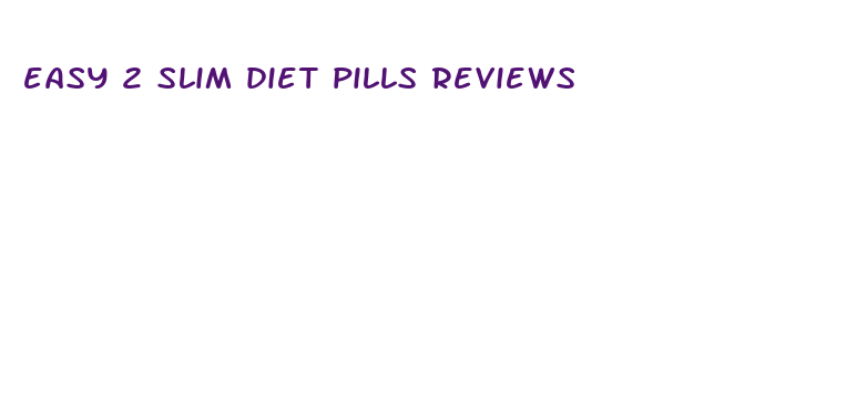 easy 2 slim diet pills reviews