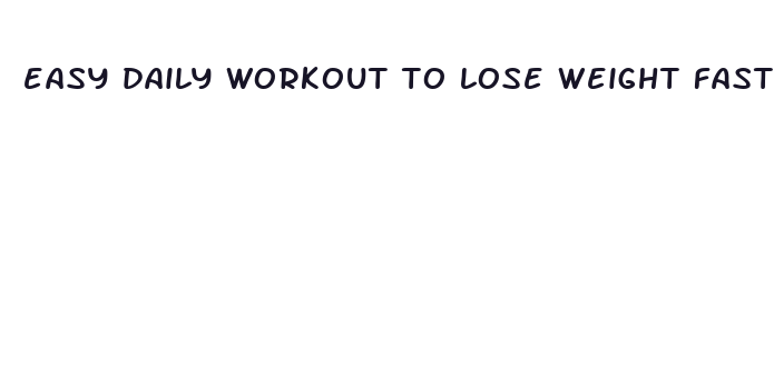 easy daily workout to lose weight fast