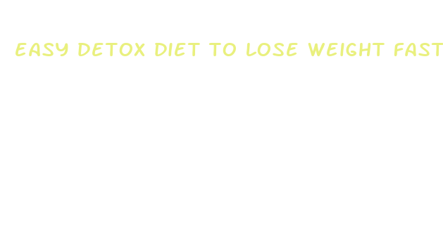 easy detox diet to lose weight fast