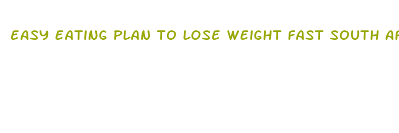 easy eating plan to lose weight fast south africa