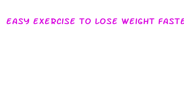 easy exercise to lose weight faster