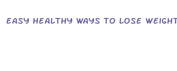 easy healthy ways to lose weight fast