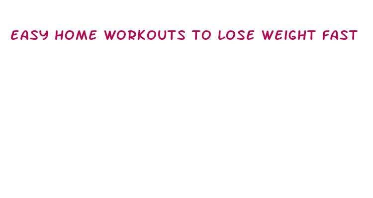 easy home workouts to lose weight fast