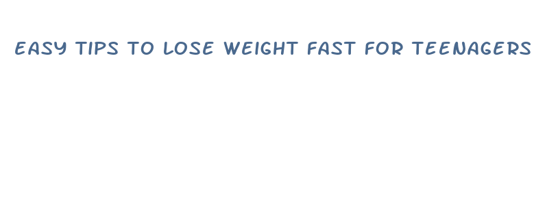 easy tips to lose weight fast for teenagers