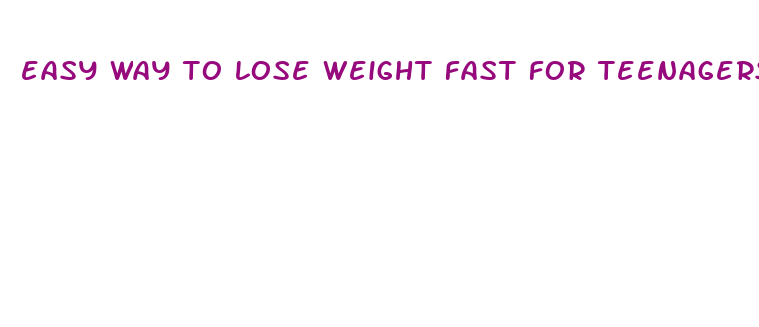 easy way to lose weight fast for teenagers