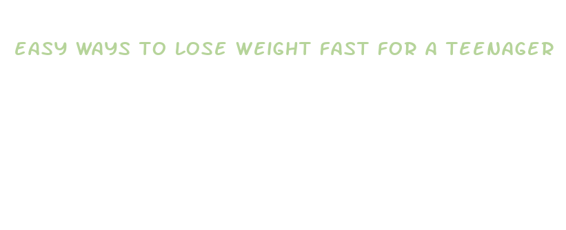 easy ways to lose weight fast for a teenager