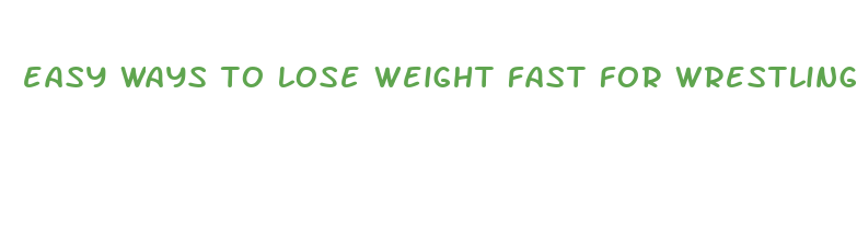 easy ways to lose weight fast for wrestling