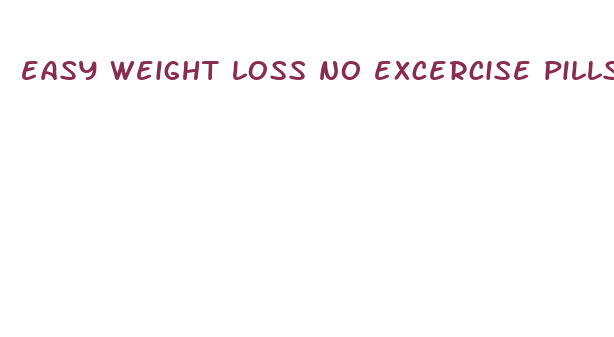 easy weight loss no excercise pills