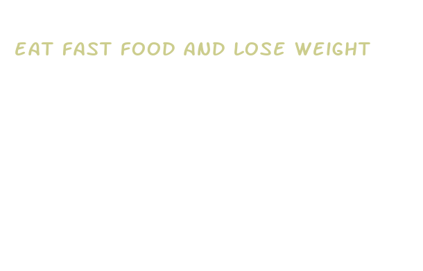 eat fast food and lose weight