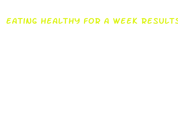 eating healthy for a week results