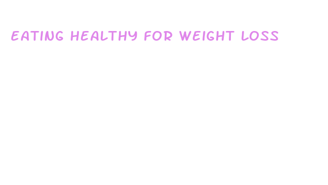 eating healthy for weight loss