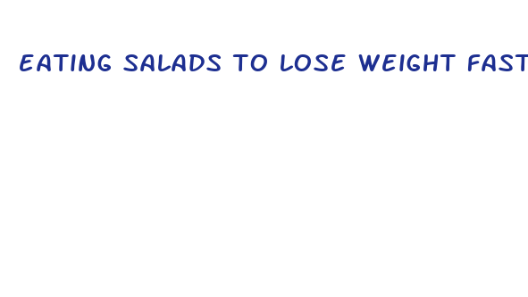 eating salads to lose weight fast