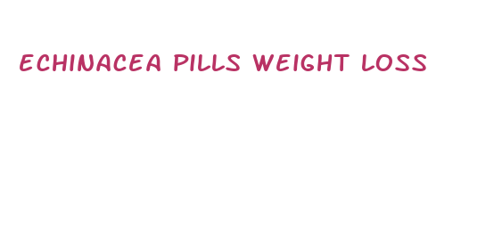 echinacea pills weight loss