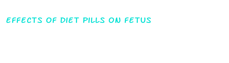 effects of diet pills on fetus