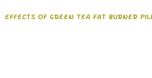 effects of green tea fat burner pills