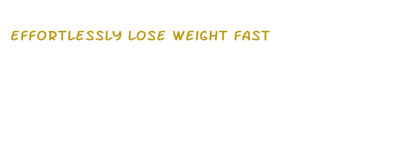 effortlessly lose weight fast