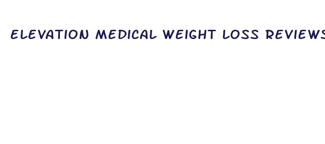 elevation medical weight loss reviews