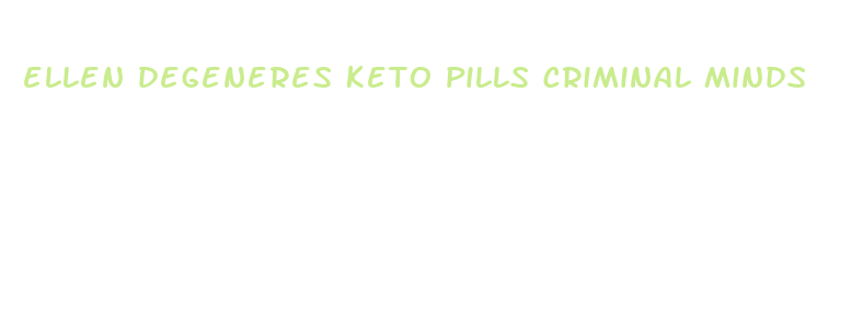 ellen degeneres keto pills criminal minds