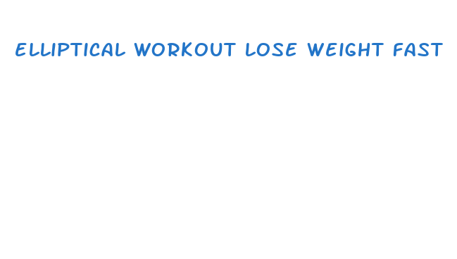 elliptical workout lose weight fast