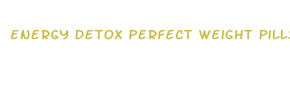 energy detox perfect weight pills