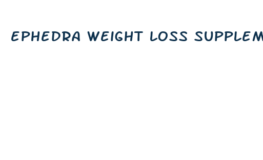 ephedra weight loss supplements