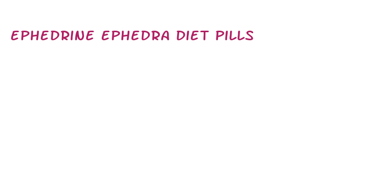 ephedrine ephedra diet pills