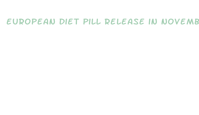 european diet pill release in november 2024