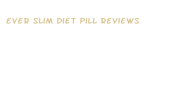 ever slim diet pill reviews