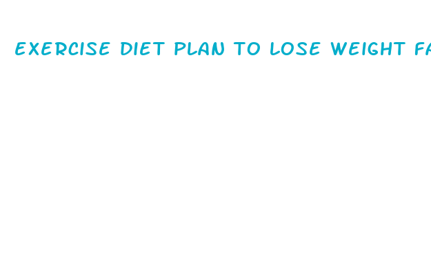 exercise diet plan to lose weight fast