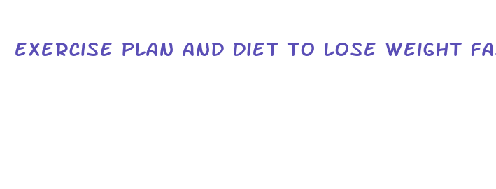 exercise plan and diet to lose weight fast