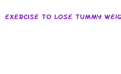 exercise to lose tummy weight fast