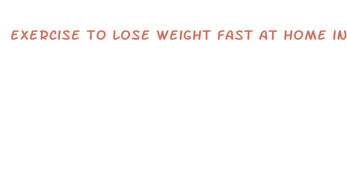 exercise to lose weight fast at home in 1 week