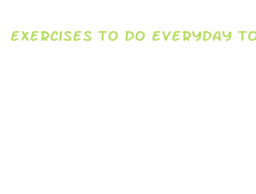 exercises to do everyday to lose weight fast