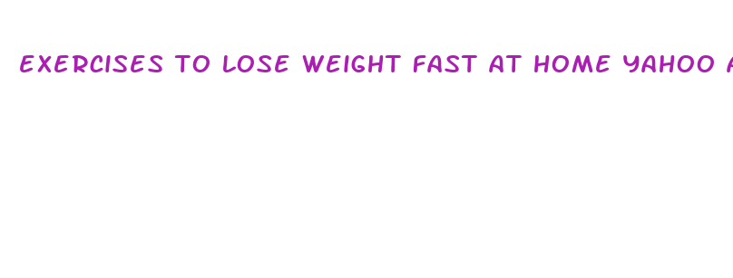 exercises to lose weight fast at home yahoo answers