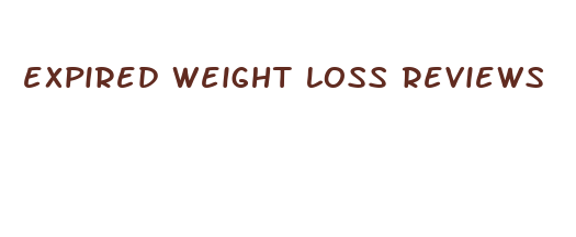 expired weight loss reviews