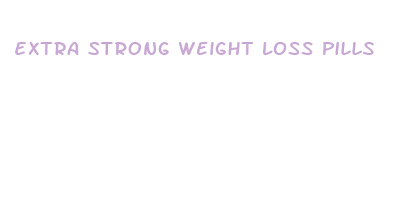 extra strong weight loss pills