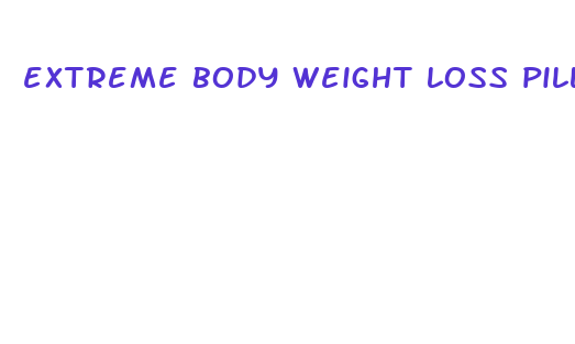 extreme body weight loss pills reviews