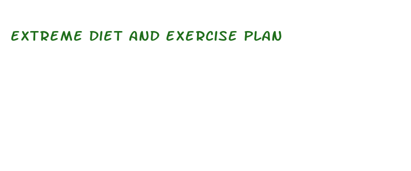 extreme diet and exercise plan