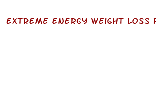 extreme energy weight loss pills