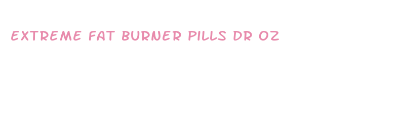 extreme fat burner pills dr oz