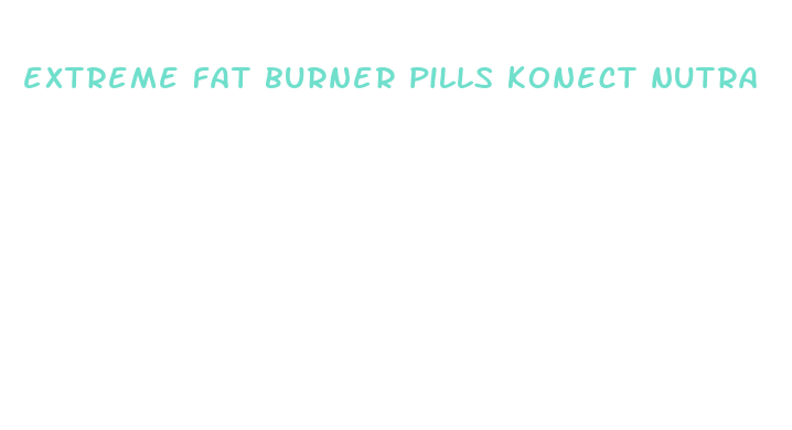 extreme fat burner pills konect nutra