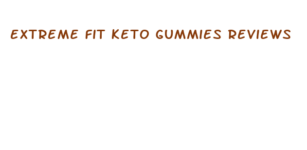 extreme fit keto gummies reviews