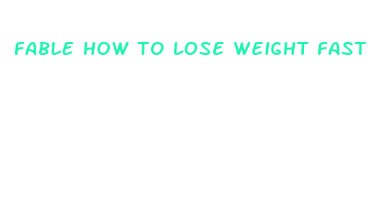 fable how to lose weight fast