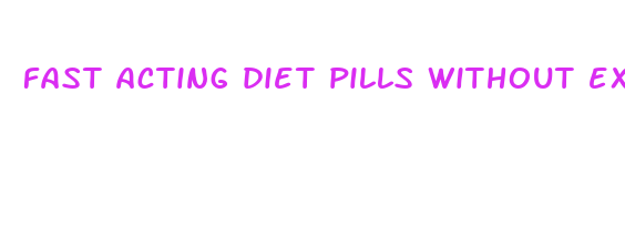 fast acting diet pills without exercise