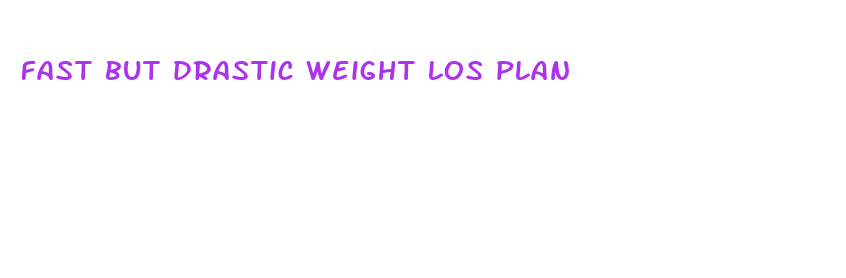 fast but drastic weight los plan