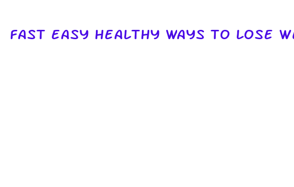 fast easy healthy ways to lose weight