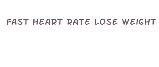 fast heart rate lose weight